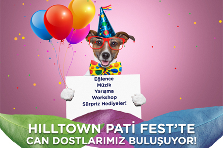 Evcil Hayvan Dostu Hilltown “Pati Fest” ile Faydalı ve Eğlenceli Bir Güne Davet Ediyor